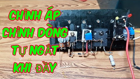 MẠCH SẠC ACQUY, SẠC PIN CÓ CHỈNH ÁP, CHỈNH DÒNG, TỰ NGẮT KHI ĐẦY RẤT ĐƠN GIẢN