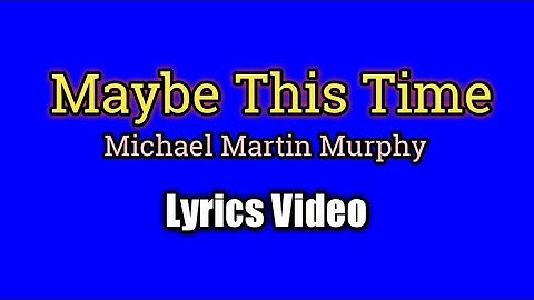 MAYBE THIS TIME - Michael Murphy (Lyrics Video)