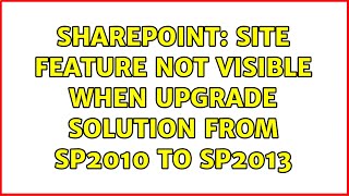 Sharepoint: Site Feature Not Visible when Upgrade Solution from SP2010 to SP2013 (2 Solutions!!)