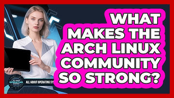 What Makes The Arch Linux Community So Strong? - All About Operating Systems