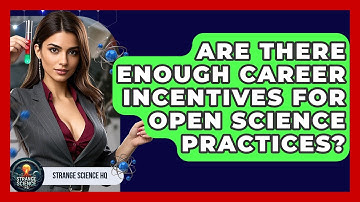 Are There Enough Career Incentives For Open Science Practices? - Strange Science HQ