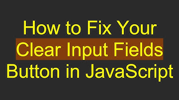 How to Fix Your Clear Input Fields Button in JavaScript