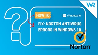 How to fix Norton antivirus errors on Windows 10