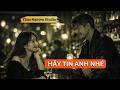 Hãy Tin Anh Nhé – Dù Mình Đến Sau, Ta Vẫn Có Nhau #ThaoNguyenStudio