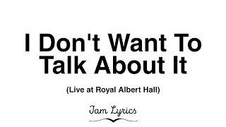 Video thumbnail of "I Don't Want To Talk About It - Rod Stewart feat. Amy Belle (Live at Royal Albert Hall) Lyrics"