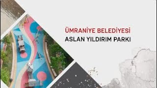 ÜMRANİYE BELEDİYESİ - ASLAN YILDIRIM PARKI