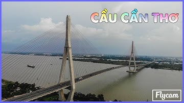 [Flycam Miền Tây] Cầu Cần Thơ - Choáng ngợp trước cầu dây văng TO LỚN
