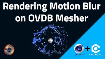 TUTORIAL - How to Render Motion Blur in Cycles 4d on OVDB Mesher