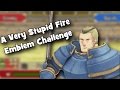 Very Stupid Fire Emblem Challenge