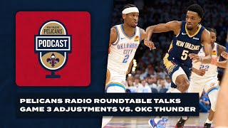 Pelicans Radio Roundtable on Game 3 vs. OKC Thunder | Pelicans Podcast 4/26/24