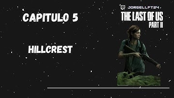capitulo 5: Hillcrest / The last of us II / jorgellft24