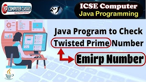 Twisted Prime & Emirp number In Java | Program with & without functions | YP Computer Classes