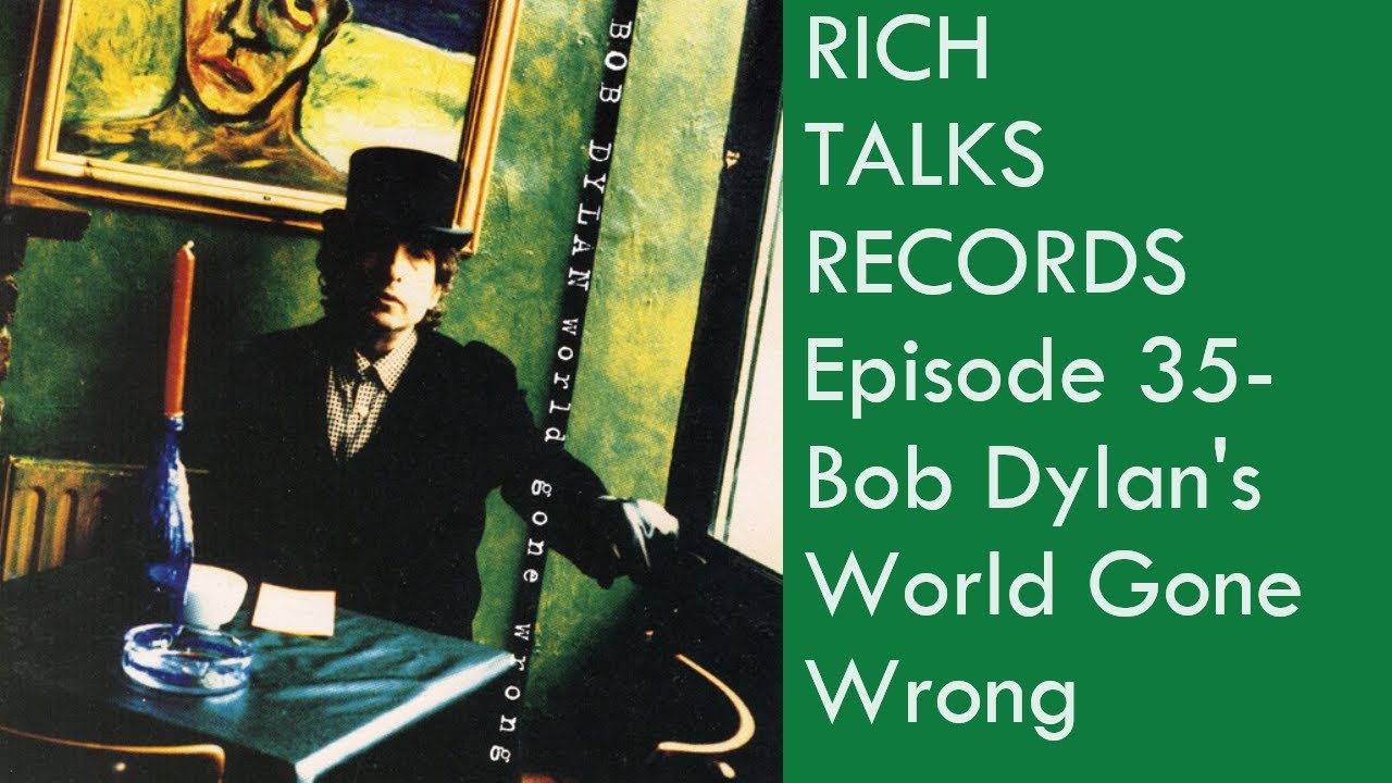 Rich Talks Records Ep 35- Bob Dylan's World Gone Wrong #bobdylan
