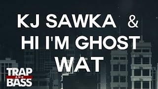 KJ Sawka & Hi I'm Ghost - WAT