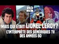 Mais qui tait lionel leroy linterprte des gnriques tv des annes 80