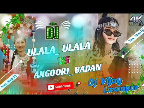 Nonstop 2k23 Remix Angoori Badan Vs Ulala Ulala Hard Bard Bass Remix Hindi Song Dj Vijay Laxnapur