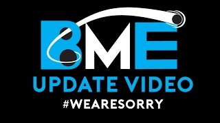 The Long Overdue Apology! BME's Update Video!