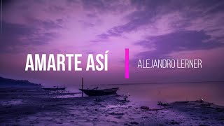 Alejandro Lerner - Amarte Así (Letra/Lyrics)