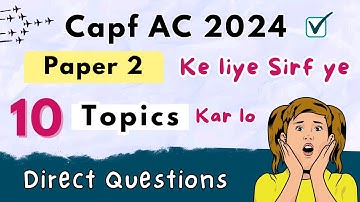 10 Most Important Paper 2 Topics for Capf AC 2024 | Capf AC Paper 2 Topics