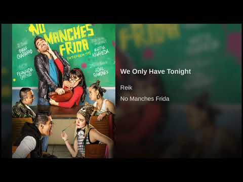 We Only Have Tonight Reik "soundtrack" No Manches Frida - YouTube
