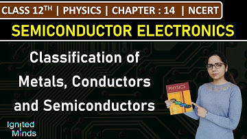 Class 12th Physics | Classification of Metals, Conductors and Semiconductors | Chapter 14 | NCERT