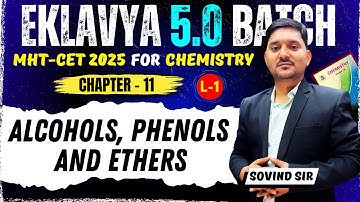 11.ALCOHOLS, PHENOLS AND ETHERS | Lecture 1 | Eklavya 5.0 Batch | Sovind Sir | MHT-CET 2025