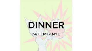 DINNER! - femtanyl // sped up