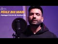 Pehle bhi main  unplugged version no drums  sandeep jha  animal 