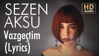 Video thumbnail of "Sezen Aksu - Vazgeçtim (Lyrics | Şarkı Sözleri)"