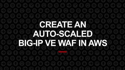 Deploy an Auto-Scaled BIG-IP VE WAF in AWS