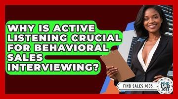 Why Is Active Listening Crucial For Behavioral Sales Interviewing? - Find Sales Jobs