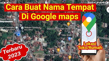 Cara Membuat Nama Lokasi di Google Maps Untuk Toko, kantor, rumah dll