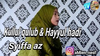 Kullul qulub & Hayyul hadi / cover syiffa az