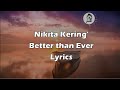 Nikita Kering'  - Better than Ever (Lyrics)