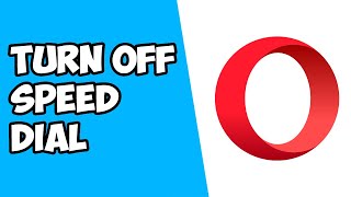How To Turn Off Speed Dial Suggestions on Opera