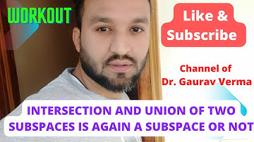 INTERSECTION AND UNION OF TWO SUBSPACES IS AGAIN A SUBSPACE