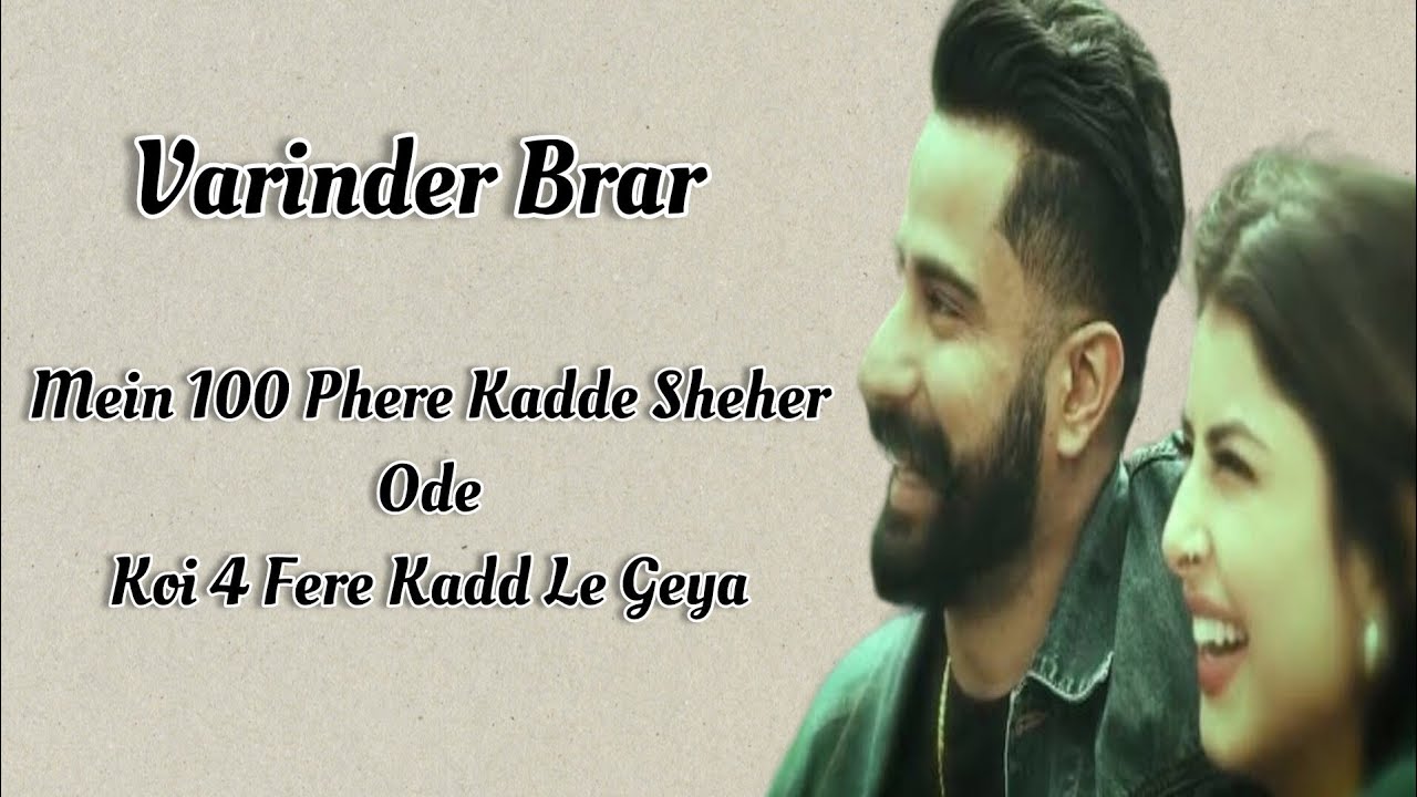 Kadde Main 100 Phere Kadde Sheher Ode - Koi 4 Fere Kadd Le Geya - Varinder ...