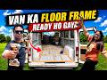 Van Build Ep. 7: Floor Ka Frame Ready Ho Gaya