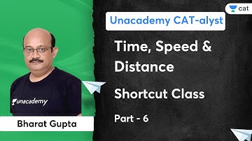 Time, Speed and Distance Shortcut Class - 6 | Bharat Gupta | Unacademy CATalyst