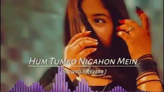 Hum tumko nigahon mein [ Slowed   Reverb ] Abbas ArzooHum tumko nigahon mein ( Slowed