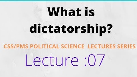 Dictatorship as a form of government ||Lecture 7||For CSS/PMS||By Engr.Ansar Nawaz.