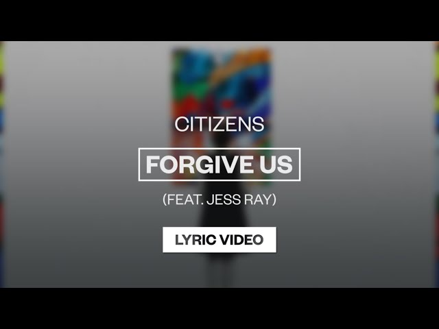 Citizens - Forgive Us