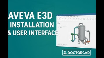 AVEVA E3D – Installation Guide & User Interface | Beginner Tutorial (DoctorCAD)