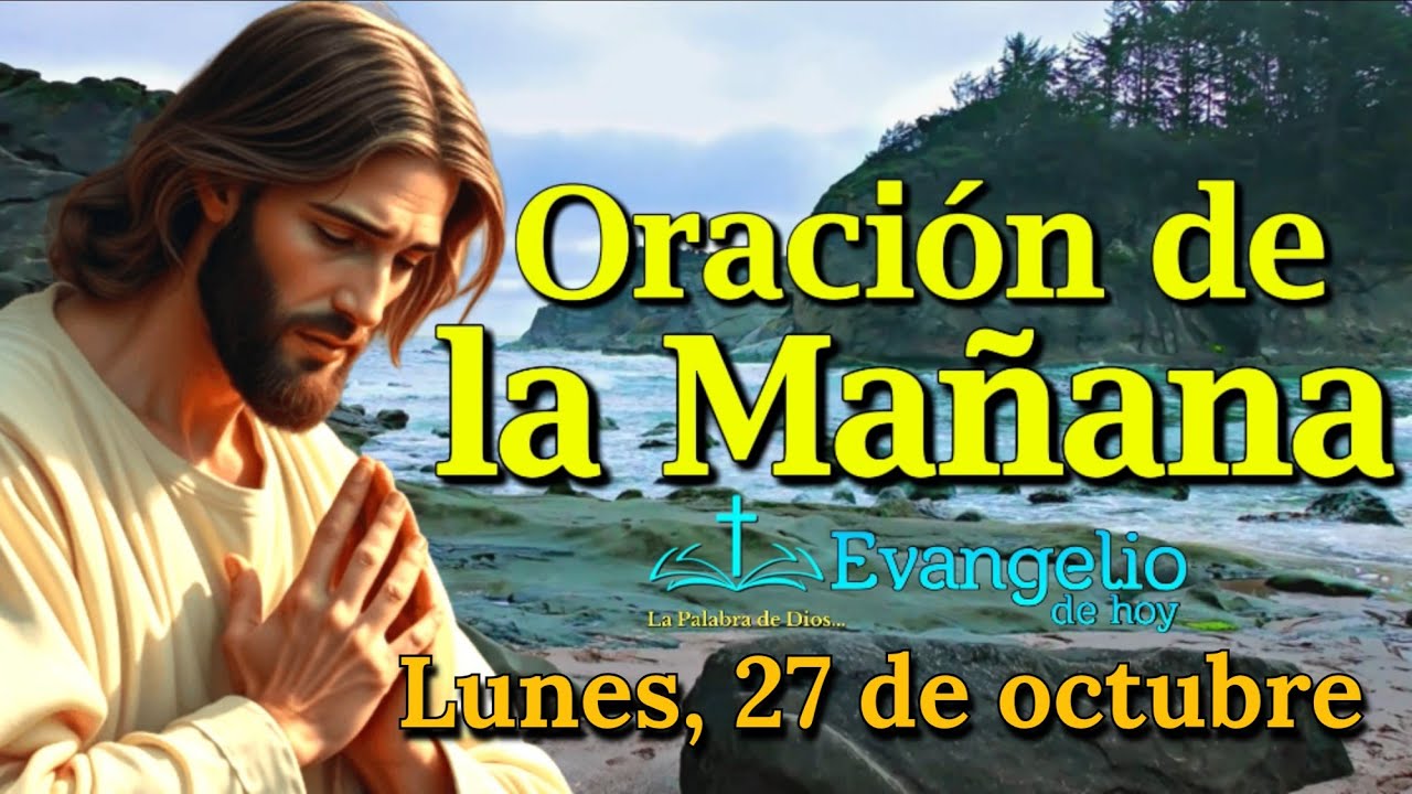 ORACIÓN DE LA MAÑANA, LUNES 27 DE OCTUBRE 2025. - YouTube