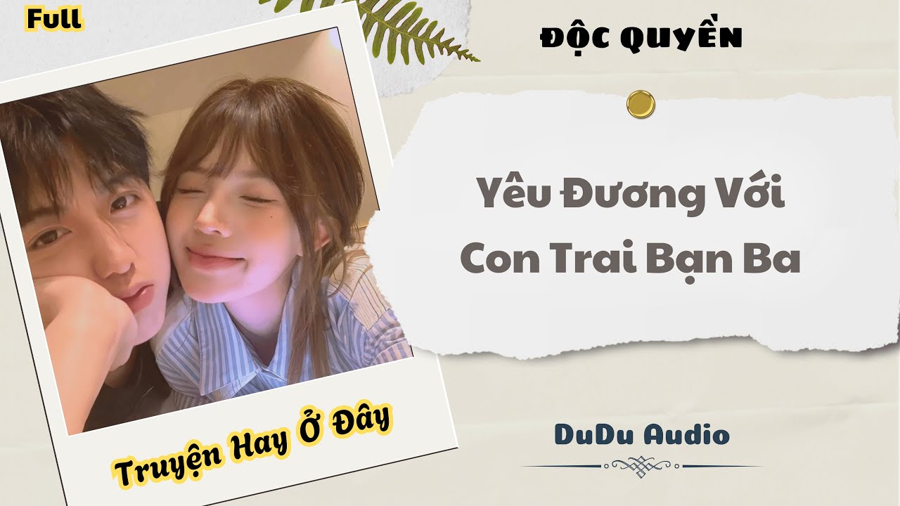 [Truyện Audio] | Yêu Đương Với Con Trai Bạn Ba | DuDu Audio