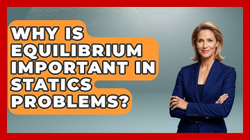 Why Is Equilibrium Important in Statics Problems? | Mechanical Engineering Explained News