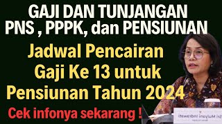 Jadwal pencairan gaji ke13 pensiunan Tahun 2024 || Gaji dan Tunjangan PNS PPPK pensiunan