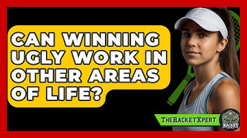 Can Winning Ugly Work In Other Areas Of Life? - The Racket Xpert