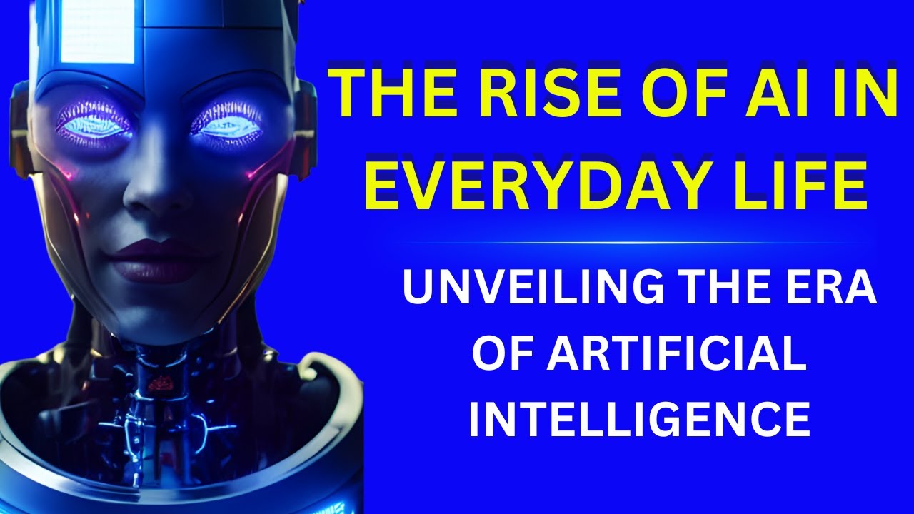 The Rise of AI in Everyday Life. Unveiling the Era of Artificial ...