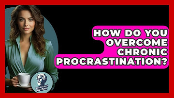 How Do You Overcome Chronic Procrastination? - Philosophy Beyond